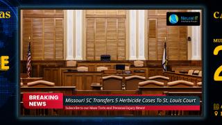 Missouri SC Transfers 5 Herbicide Cases To St. Louis Court