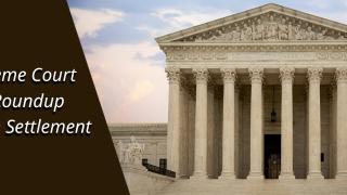 U.S. Supreme Court Rejects Roundup Class Action Settlement 