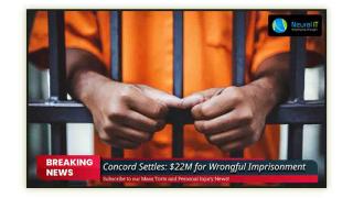 Concord Settles: $22M for Wrongful Imprisonment