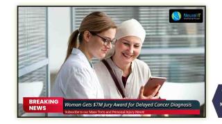 Woman Gets $7M Jury Award for Delayed Cancer Diagnosis